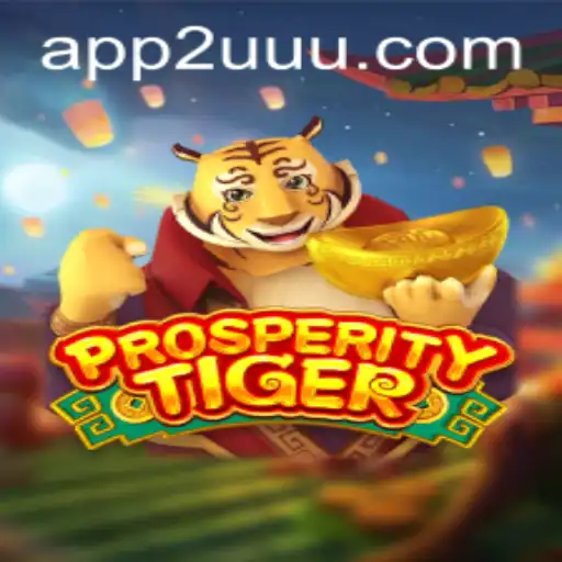 Descubra o Mundo de ProsperityTiger: O Jogo Fascinante da Plataforma 2UUU.COM